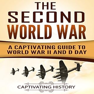 The Second World War: A Captivating Guide to World War II and D-Day Audiobook By Captivating History cover art