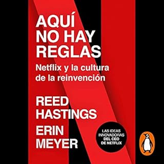 Aquí no hay reglas [No Rules, Rules (Hard Work Is Irrelevant)] Audiobook By Reed Hastings, Erin Meyer, Efrén De