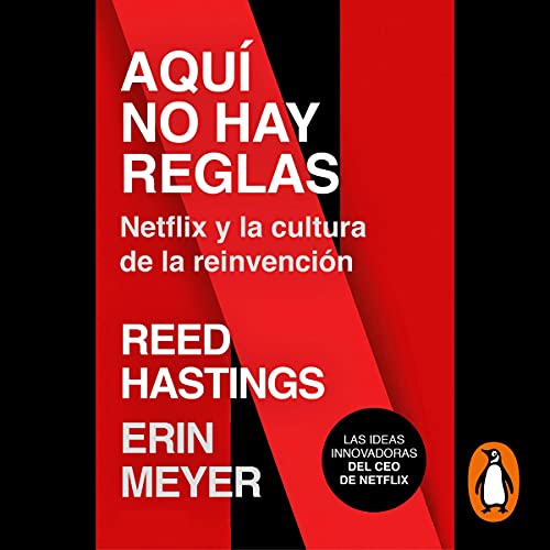 Aquí no hay reglas [No Rules, Rules (Hard Work Is Irrelevant)] Audiobook By Reed Hastings, Erin Meyer, Efrén Del Valle Peñamil cover art