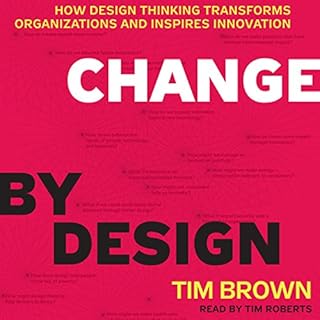 Change by Design: How Design Thinking Transforms Organizations and Inspires Innovation Audiobook By Tim Brown cover art