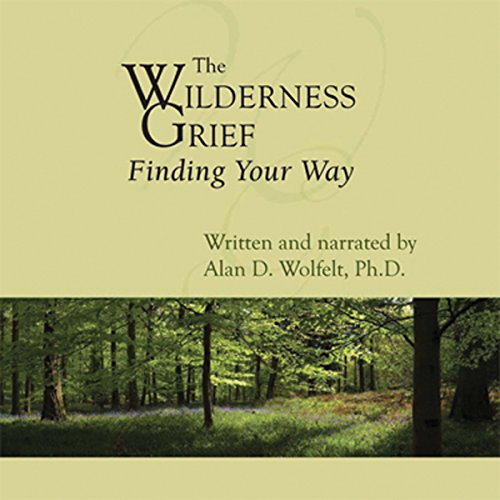 The Wilderness of Grief Audiolibro Por Alan D. Wolfelt PhD arte de portada