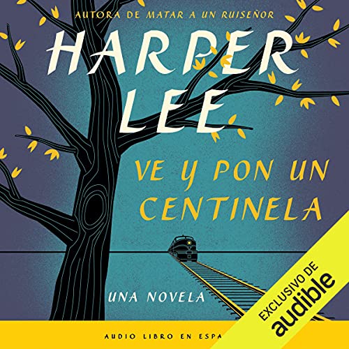 Ve y pon un centinela (Narración en Castellano) [Go Set a Watchman] cover art