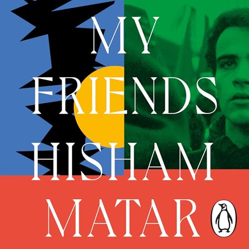 My Friends Audiobook By Hisham Matar cover art