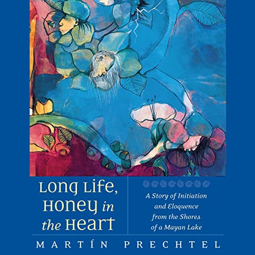 Long Life, Honey in the Heart Audiobook By Martín Prechtel cover art