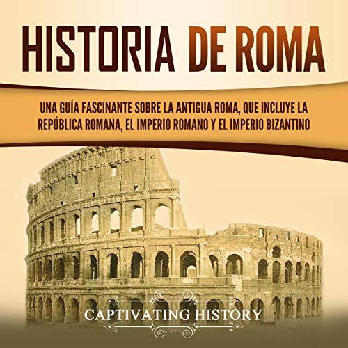 Historia de Roma [History of Rome] Audiobook By Captivating History cover art