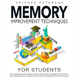 Memory Improvement Techniques for Students: New Memorizing Techniques. Memory Improvement Guidebook to Improve Your Learning 