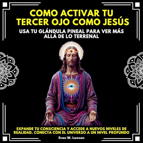 Como activar tu tercer ojo como Jesús [How to Activate Your Third Eye Like Jesus] Audiobook By Evan W. Lawson cover ar