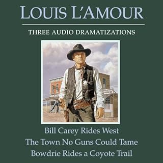 Bill Carey Rides West - The Town No Guns Could Tame - Bowdrie Rides a Coyote Trail Audiolibro Por Louis L'Amour arte de porta