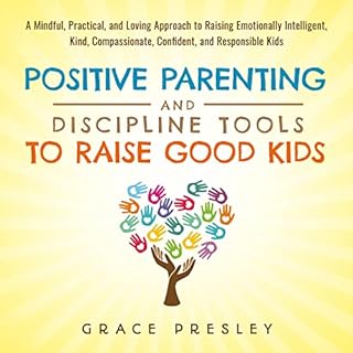 Positive Parenting and Discipline Tools to Raise Good Kids Audiolibro Por Grace Presley arte de portada