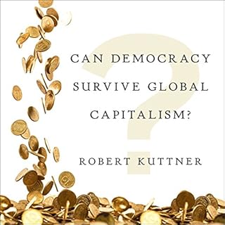 Can Democracy Survive Global Capitalism? Audiolibro Por Robert Kuttner arte de portada