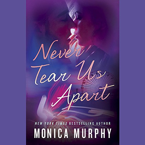 Never Tear Us Apart Audiobook By Monica Murphy cover art