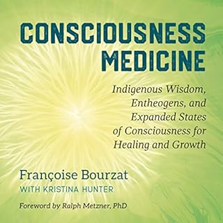 Consciousness Medicine Audiobook By Françoise Bourzat, Kristina Hunter, Ralph Metzner Ph.D. cover art