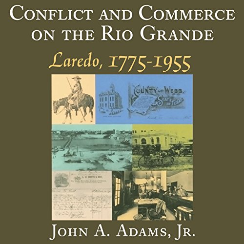 Conflict and Commerce on the Rio Grande: Laredo, 1775-1955 Audiobook By John A. Adams Jr. cover art