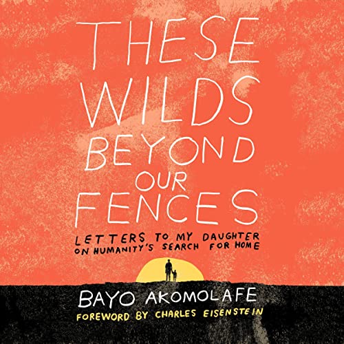 These Wilds Beyond Our Fences Audiobook By Bayo Akomolafe, Charles Eisenstein - foreword cover art