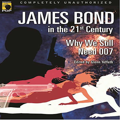 James Bond in the 21st Century Audiolibro Por Glenn Yeffeth - editor, Leah Wilson - editor, Sarah Zettel, Raymond Benson, J.A