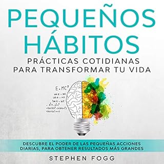 Pequeños Hábitos: Prácticas Cotidianas Para Transformar Tu Vida [Little Habits: Everyday Practices to Tr