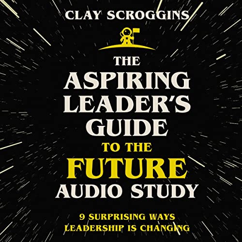 The Aspiring Leader's Guide to the Future Audio Study Audiolibro Por Clay Scroggins arte de portada