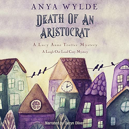 Death of an Aristocrat: A Laugh Out Loud Cozy Mystery Audiobook By Anya Wylde cover art