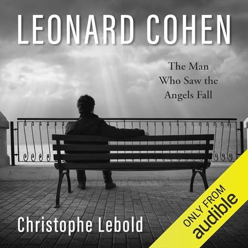 Leonard Cohen: The Man Who Saw the Angels Fall cover art