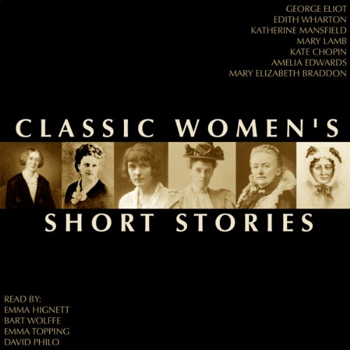 Classic Women's Short Stories Audiobook By George Eliot, Edith Wharton, Katherine Mansfield, Mary Lamb, Kate Chopin, Amelia E