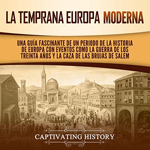 La temprana Europa Moderna [Early Modern Europe] Audiobook By Captivating History cover art