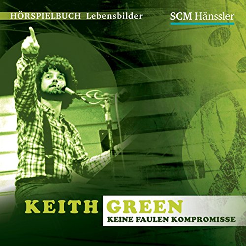 Keith Green: Keine faulen Kompromisse Audiolivro Por Kerstin Engelhardt capa