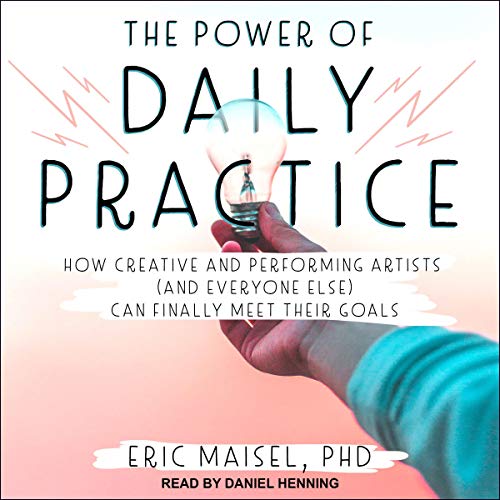 The Power of Daily Practice Audiolivro Por Eric Maisel PhD capa