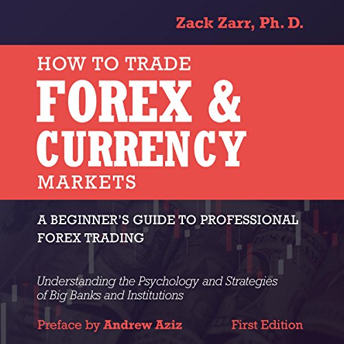 How to Trade Forex and Currency Markets: A Beginner's Guide to Professional Forex Trading: Understanding the Psychology and S