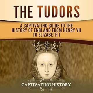 The Tudors: A Captivating Guide to the History of England from Henry VII to Elizabeth I Audiolibro Por Captivating History ar