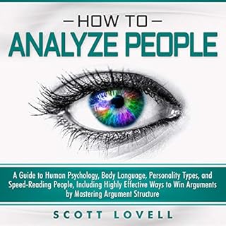 How to Analyze People: A Guide to Human Psychology, Body Language, Personality Types, and Speed-Reading People, Including Hig