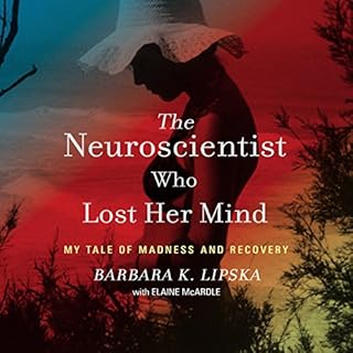 The Neuroscientist Who Lost Her Mind Audiobook By Barbara K. Lipska, Elaine McArdle - contributor cover art