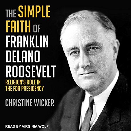 The Simple Faith of Franklin Delano Roosevelt Audiolibro Por Christine Wicker arte de portada