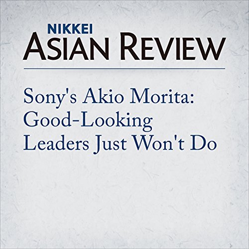 Sony's Akio Morita: Good-Looking Leaders Just Won't Do cover art