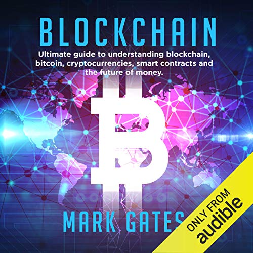 Blockchain: Ultimate guide to understanding blockchain, bitcoin, cryptocurrencies, smart contracts and the future of money. c