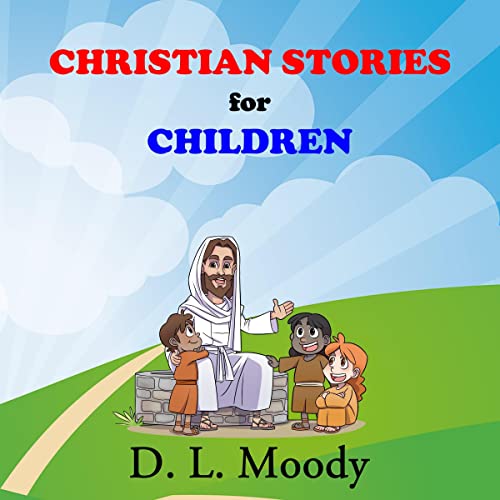 Christian Stories for Children Audiobook By D. L. Moody cover art