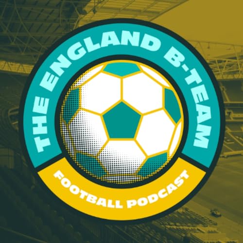 The England B Team Football Podcast Podcast By Gareth Houston & Joe Edwards cover art