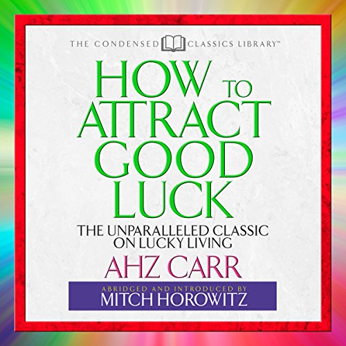 How to Attract Good Luck Audiolibro Por AHZ Carr, Mitch Horowitz - introduction and abridgement arte de portada