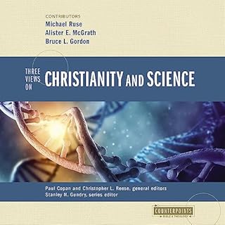 Three Views on Christianity and Science Audiobook By Paul Copan - editor, Christopher L. Reese - editor, Michael Ruse - contr