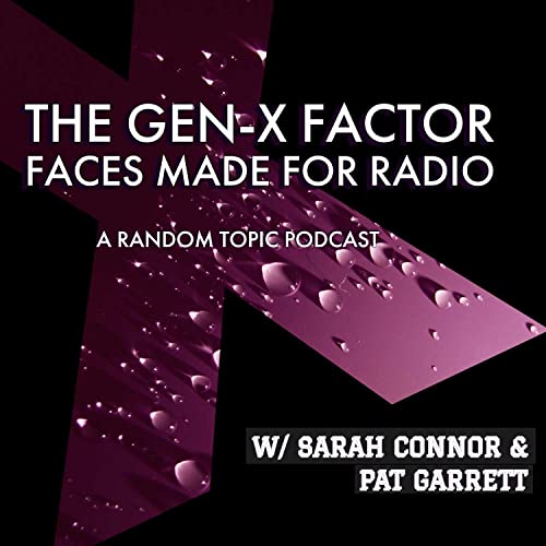 The Gen-X Factor Faces Made For Radio Podcast Por Sarah Connor & Pat Garrett arte de portada