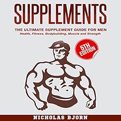 Supplements - The Ultimate Supplement Guide for Men: Health, Fitness, Bodybuilding, Muscle, and Strength cover art