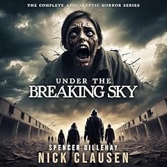 Under the Breaking Sky: The Complete Apocalyptic Horror Series Audiolibro Por Nick Clausen arte de portada