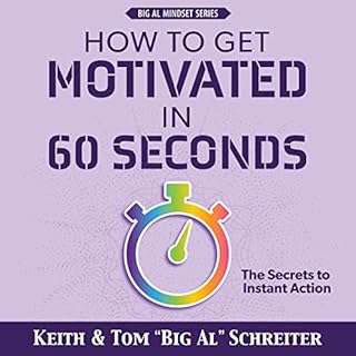 How to Get Motivated in 60 Seconds Audiobook By Keith Schreiter, Tom "Big Al" Schreiter cover art