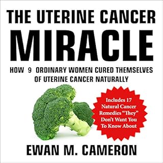 The Uterine Cancer Miracle Audiobook By Ewan Cameron cover art