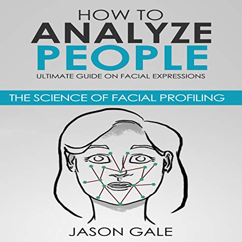 How to Analyze People: Ultimate Guide on Facial Expressions Audiobook By Jason Gale cover art