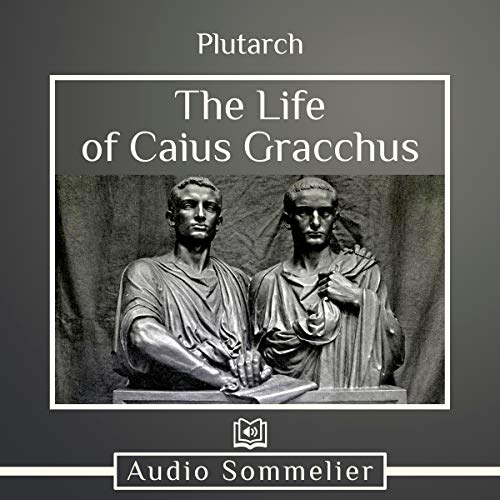 The Life of Caius Gracchus Audiobook By Plutarch, Bernadotte Perrin - translator cover art