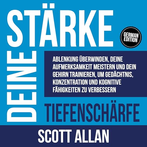 Stärke deine Tiefenschärfe: Ablenkung überwinden, deine Aufmerksamkeit meistern und dein Gehirn trainieren, um