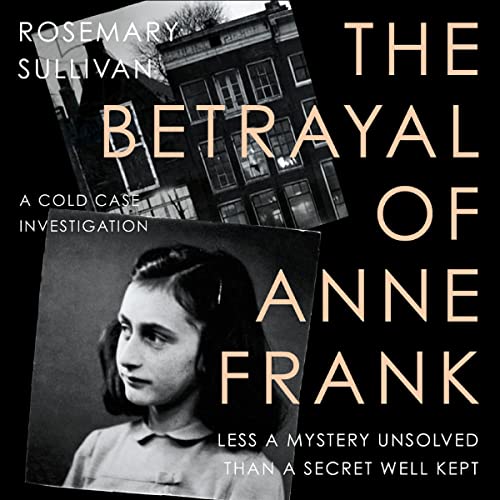 The Betrayal of Anne Frank Audiobook By Rosemary Sullivan cover art