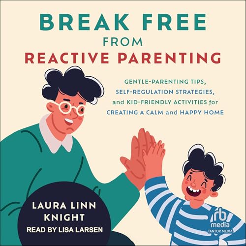 Break Free from Reactive Parenting cover art