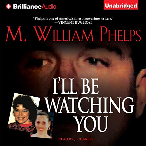 I'll Be Watching You Audiobook By M. William Phelps cover art