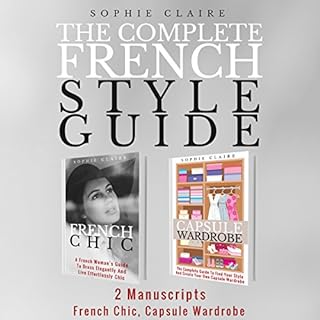 French Style: The Complete French Style Guide - 2 Manuscripts - French Chic, Capsule Wardrobe Audiobook By Sophie Claire cove